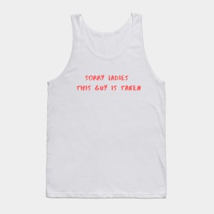 SORRY LADIES THIS GUY IS TAKEN T SHIRT Tank Top